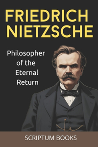 Friedrich Nietzsche. Philosopher of the Eternal Return