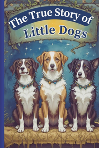 The True Story of Little Dogs