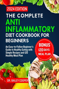 Complete Anti Inflammatory Diet Cookbook for beginners 2024