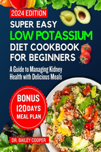 Super Easy Low Potassium Diet Cookbook for beginners 2024