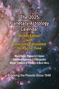 2025 Planetary Astrology Calendar Pocket Edition with Forecasts Calculated for Pacific Time