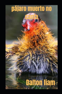 pájaro muerto no canta