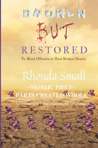 Broken But Restored: To Mend Offenses To Heal Broken Hearts