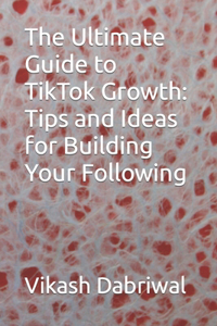 Ultimate Guide to TikTok Growth