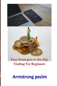 Easy Strategies to the Day Trading for Beginners