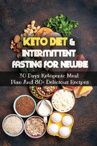 Keto Diet & Intermittent Fasting For Newbie