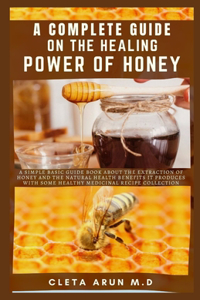 Complete Guide on the Healing Power of Honey