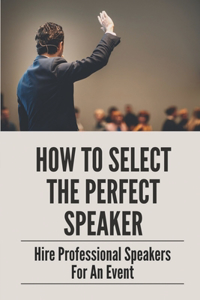 How To Select The Perfect Speaker