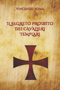 Il Segreto Proibito Dei Cavalieri Templari
