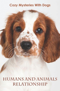 Cozy Mysteries With Dogs_ Humans And Animals Relationship