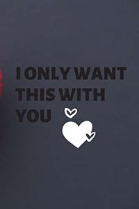 i only want this with you