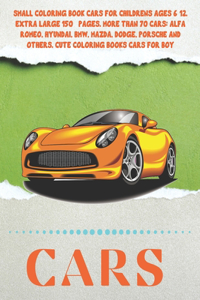 Small Coloring Book Cars for childrens Ages 6-12. Extra Large 150+ pages. More than 70 cars