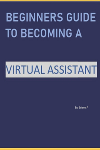 Beginners Guide To Becoming A Virtual Assistant