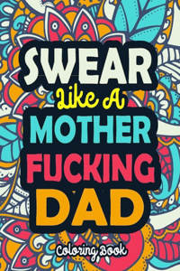 Swear Like A Mother Fucking Dad: A Swear Word Coloring Book Featuring 50 Funny, Irreverent, Clean Swear Word Coloring Coloring Pages For Dad Curse Word Coloring Book For Dad