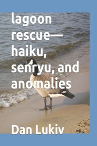 lagoon rescue-haiku, senryu, and anomalies
