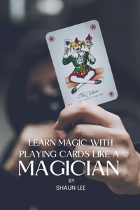 Learn Magic with Playing Cards Like a Magician