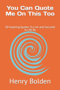 You Can Quote Me On This Too