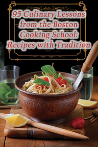 95 Culinary Lessons from the Boston Cooking School
