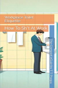 Workplace Toilet Etiquette: How To Sh*t At Work