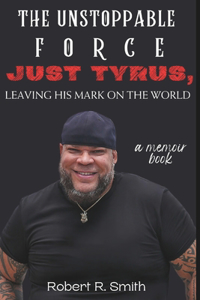 Unstoppable Force: Just Tyrus, Leaving His Mark on the World, a memoir book