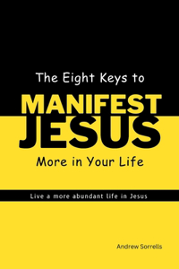 Eight Keys to Manifest Jesus More in Your Life