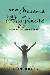 New Seasons of Happiness: The Ultimate Dimension of Life