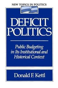 Deficit Politics : Public Budgeting in Its Institutional and Historical Context