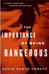 The Importance of Being Dangerous