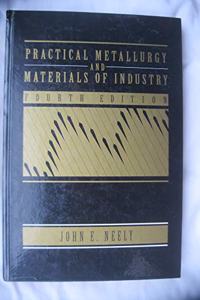 Practical Metallurgy and Materials of Industry
