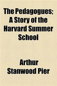 The Pedagogues; A Story of the Harvard Summer School