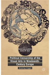 Political Censorship of the Visual Arts in Nineteenth-Century Europe