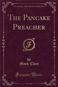 The Pancake Preacher (Classic Reprint)