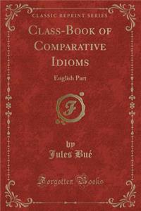 Class-Book of Comparative Idioms: English Part (Classic Reprint)