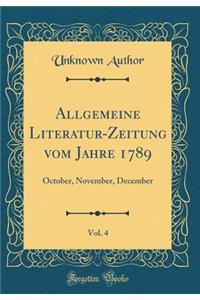 Allgemeine Literatur-Zeitung Vom Jahre 1789, Vol. 4: October, November, December (Classic Reprint)