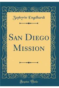 San Diego Mission (Classic Reprint)