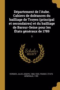 Département de l'Aube. Cahiers de doléances du bailliage de Troyes (principal et secondaires) et du bailliage de Barsur-Seine pour les États généraux de 1789