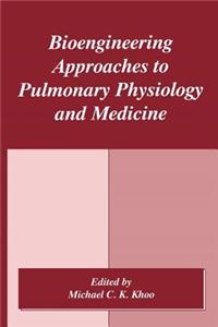 Bioengineering Approaches to Pulmonary Physiology and Medicine