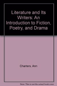 Literature and Its Writers: An Introduction to Fiction, Poetry, and Drama