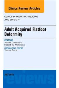 Adult Acquired Flatfoot Deformity, an Issue of Clinics in Podiatric Medicine and Surgery