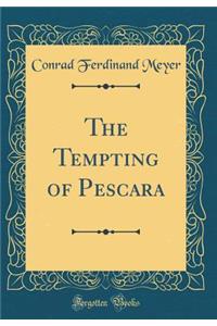 The Tempting of Pescara (Classic Reprint)