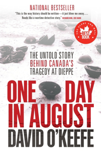 One Day in August: The Untold Story Behind Canada's Tragedy at Dieppe