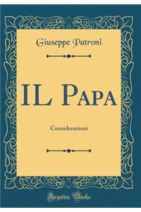 Il Papa: Considerazioni (Classic Reprint)
