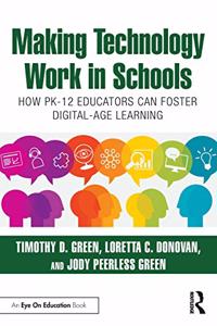 Making Technology Work in Schools: How Pk-12 Educators Can Foster Digital-Age Learning