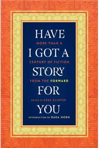 Have I Got a Story for You - More Than a Century of Fiction from The Forward