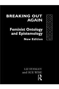 Breaking Out Again: Feminist Ontology and Epistemology