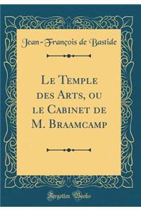 Le Temple Des Arts, Ou Le Cabinet de M. Braamcamp (Classic Reprint)