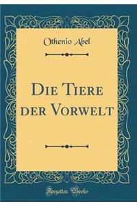 Die Tiere der Vorwelt (Classic Reprint)
