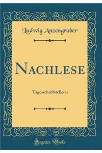 Nachlese: Tagesschriftstellerei (Classic Reprint)