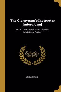 Clergyman's Instructor [microform]