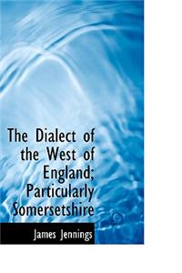 Dialect of the West of England; Particularly Somersetshire